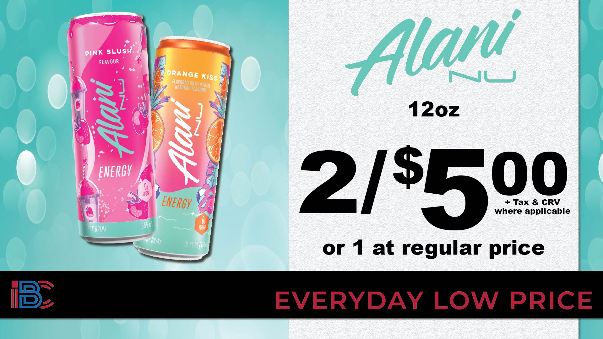 Alani Nu energy drinks 12oz, 2 for $5.00 or 1 at regular price, plus tax and CRV where applicable, everyday low price