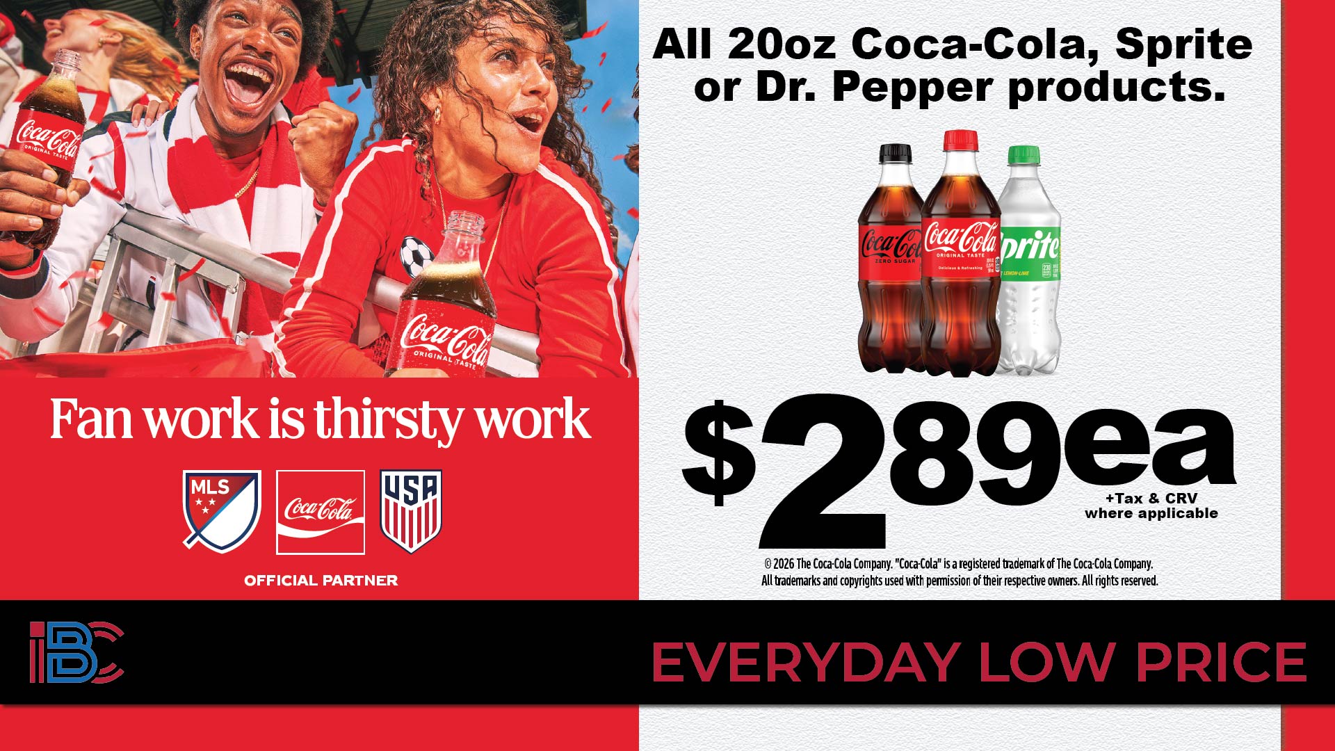 All 20oz Coca-Cola, Sprite or Dr Pepper products at $2.89 each, plus tax and CRV where applicable, everyday low price