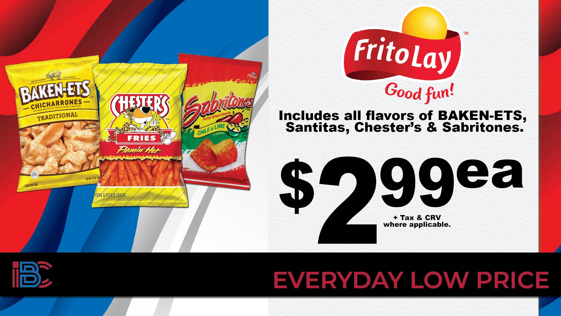 Frito-Lay snacks including all flavors of Baken-Ets, Santitas, Chester's and Sabritones at $2.99 each, plus tax and CRV where applicable, everyday low price